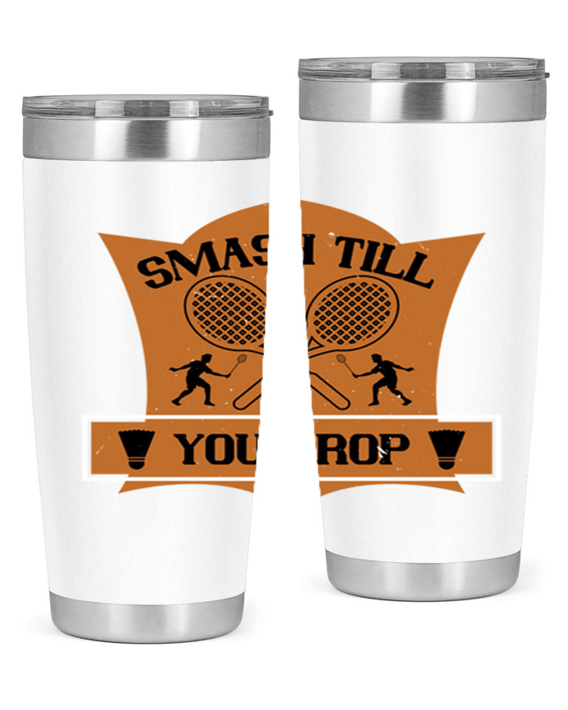 SMASH till you drop 1864#- badminton- Tumbler