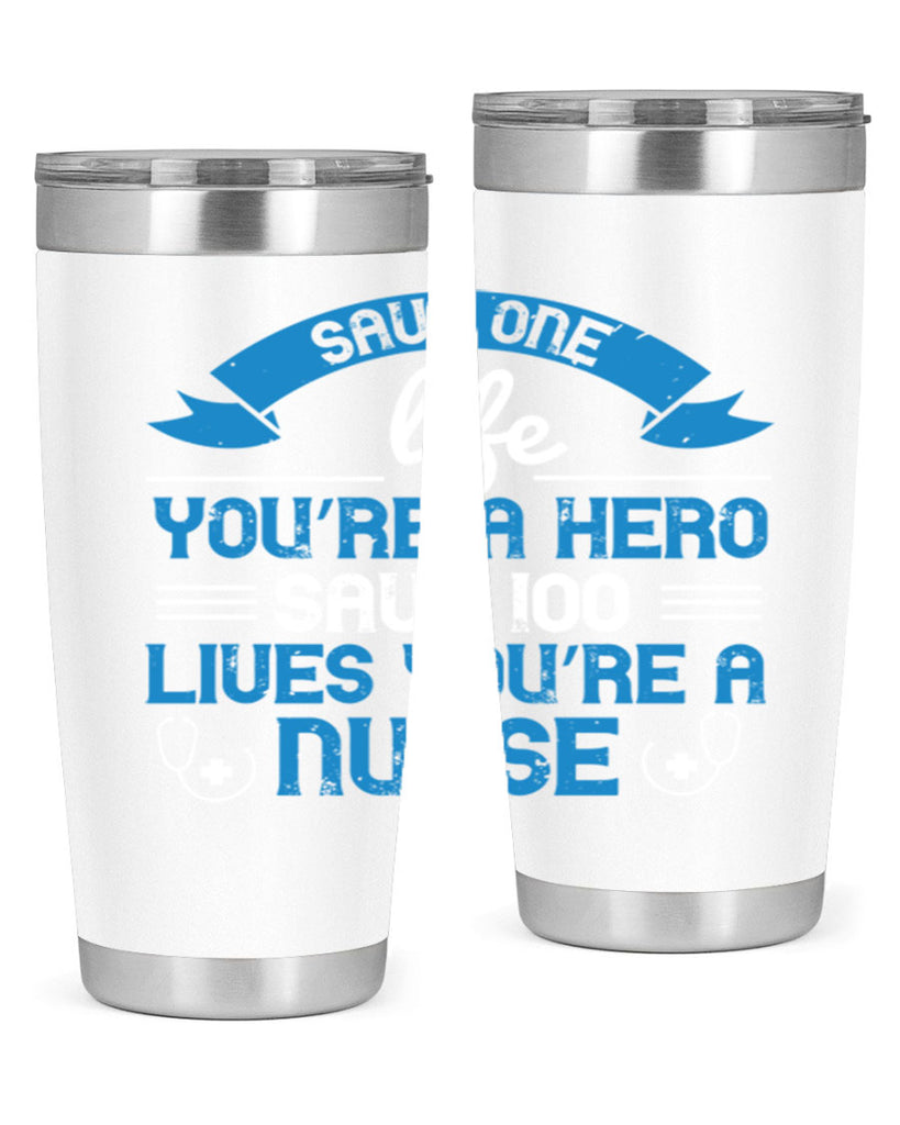Save one life you’re a hero Save lives you’re a Nurse Style 274#- nurse- tumbler