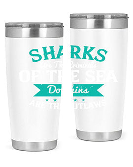 Sharks are the criminals of the sea Dolphins are the outlaws Style 34#- shark  fish- Tumbler