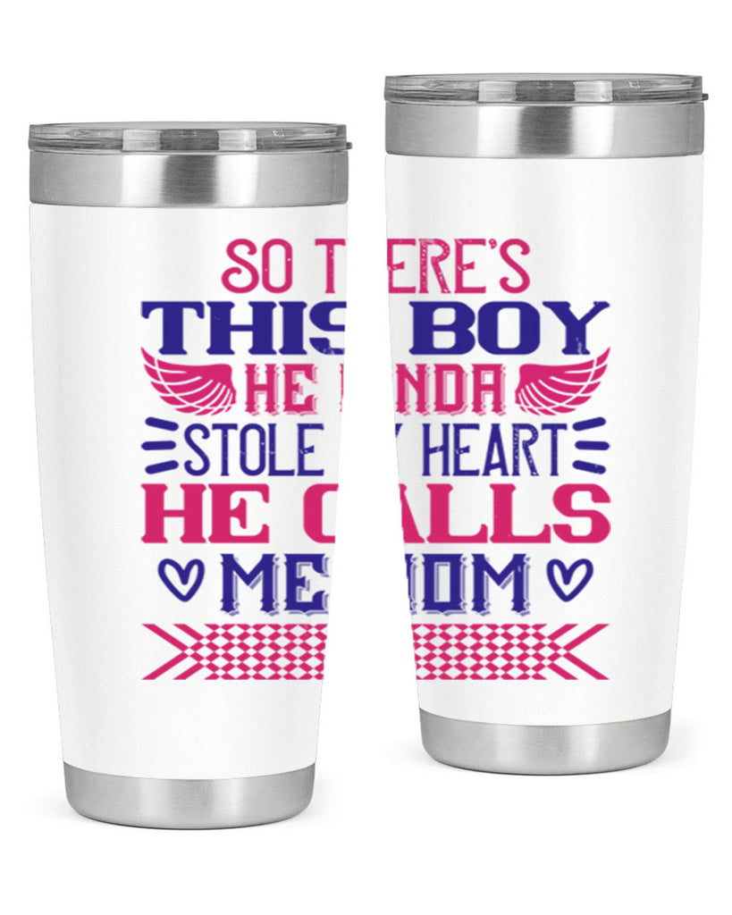 So there’s this boy He kinda stole my heart He calls me Mom Style 9#- baby- tumbler