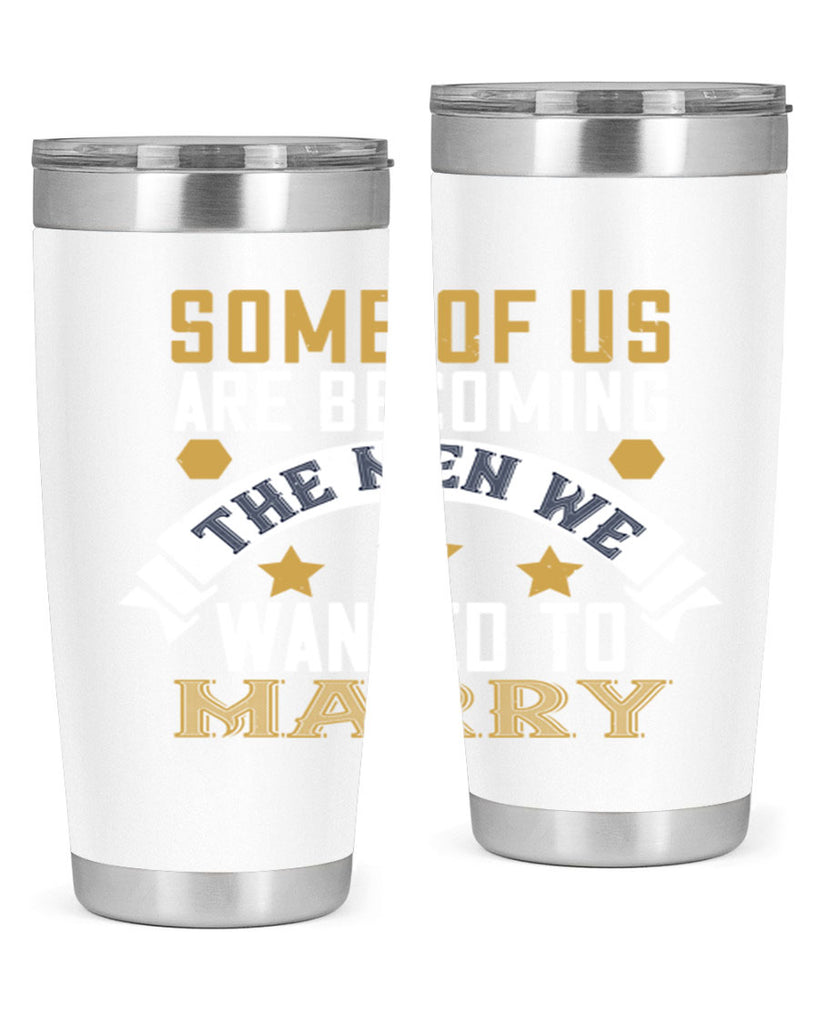 Some of us are becoming the men we Style 35#- womens day- Tumbler