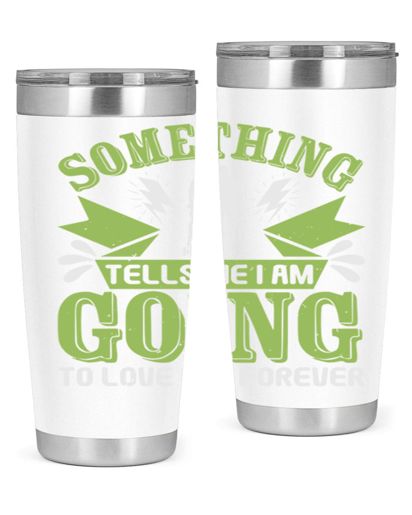 Something tells me I am going to love him forever Style 171#- baby- tumbler