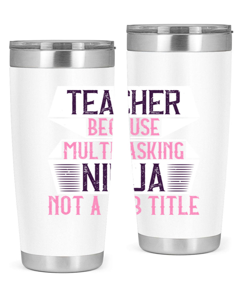 Teacher Because Multitasking Ninja Not A Job Title Style 16#- teacher- tumbler