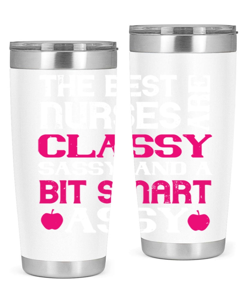 The best nurses are classysassy and a bit smart assy Style 238#- nurse- tumbler