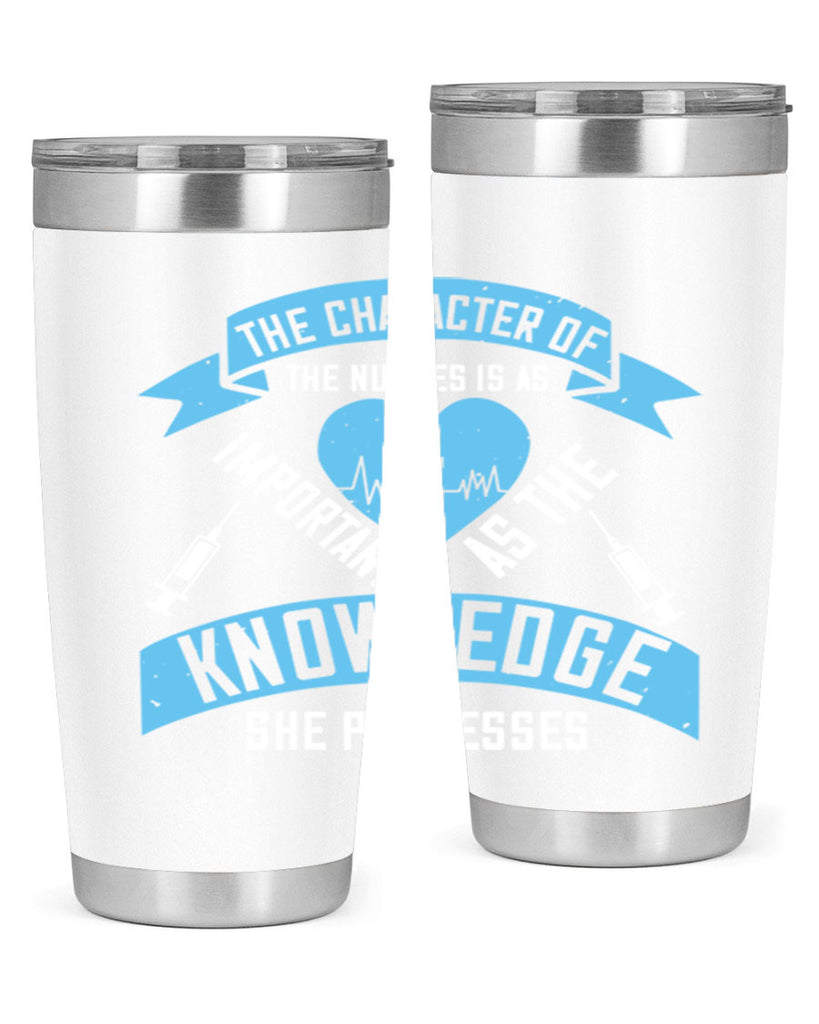 The character of the Nurses is as important as the knowledge she possesses Style 260#- nurse- tumbler
