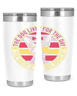The dog lives for the day the hour even the moment Style 152#- dog- Tumbler