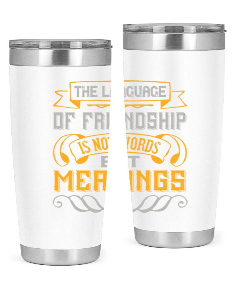 The language of friendship is not words but meanings Style 32#- Best Friend- Tumbler