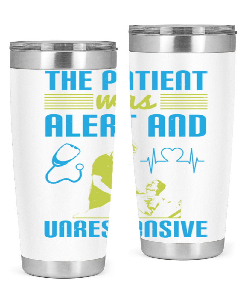 The patient was alert and unresponsive Style 16#- medical- tumbler
