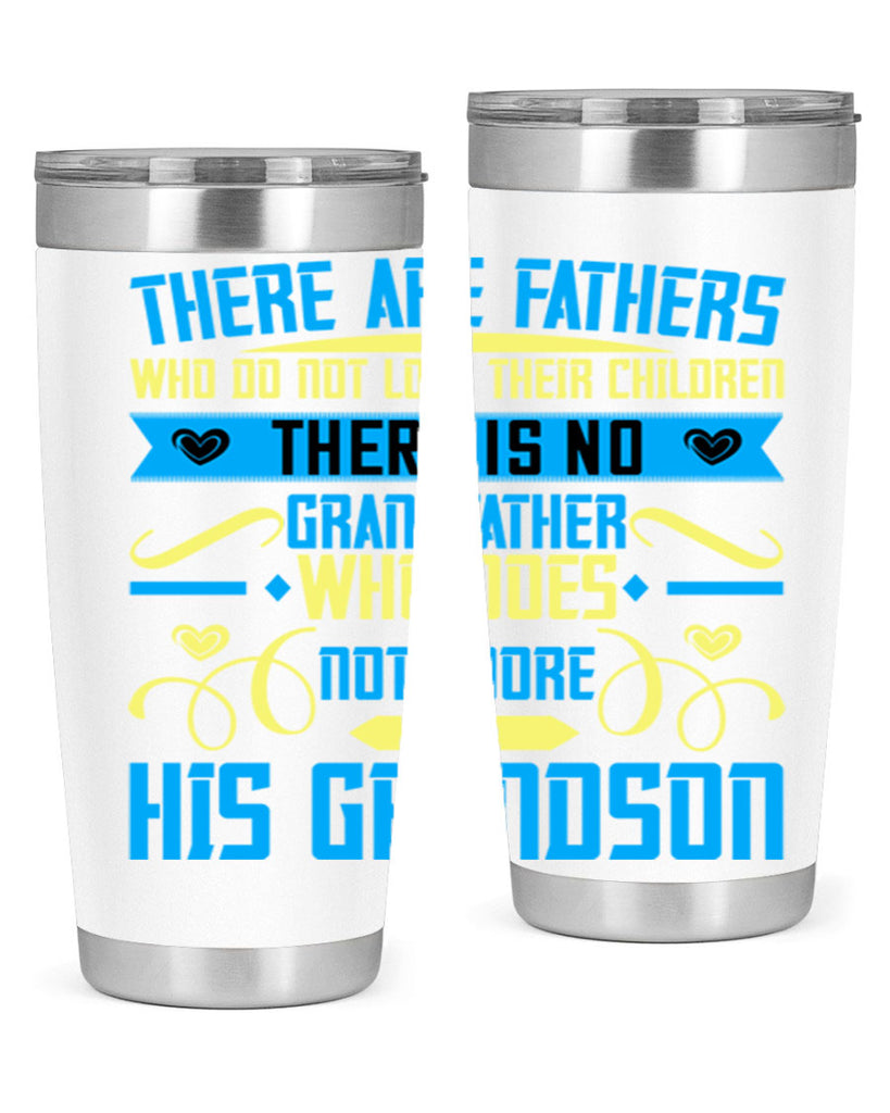There are fathers who do not love their children 64#- grandpa - papa- Tumbler