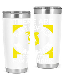 There are plenty of fish in the sea so dont settle for a shark Style 16#- shark  fish- Tumbler