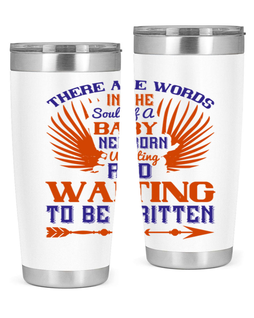 There are words in the soul of a newborn baby wanting and waiting to be written Style 6#- baby- tumbler