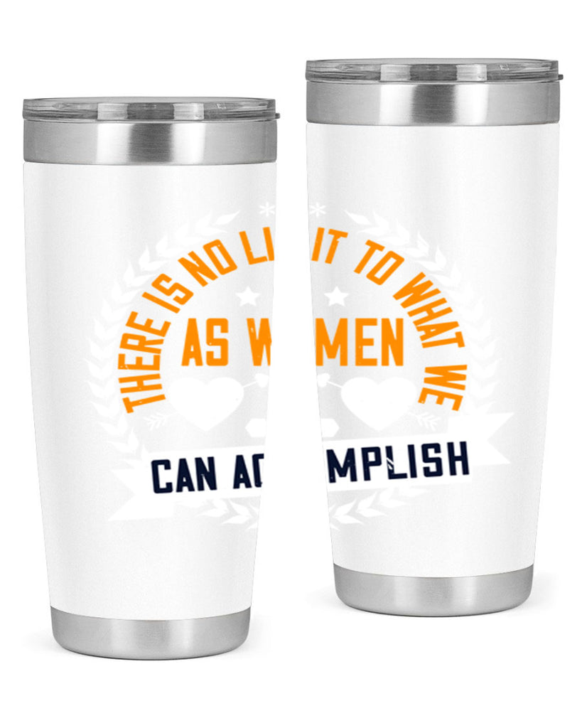 There is no limit to what we as women can accomplish Style 27#- womens day- Tumbler