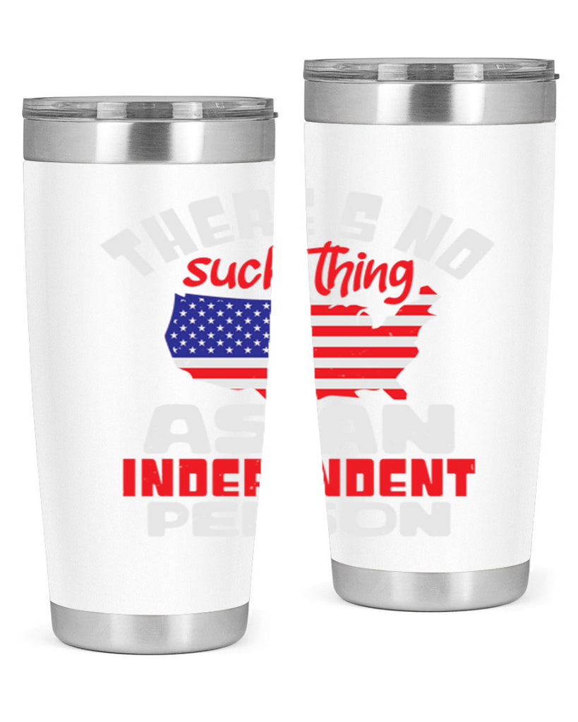 Theres no such thing as an independent person Style 44#- Fourt Of July- Tumbler