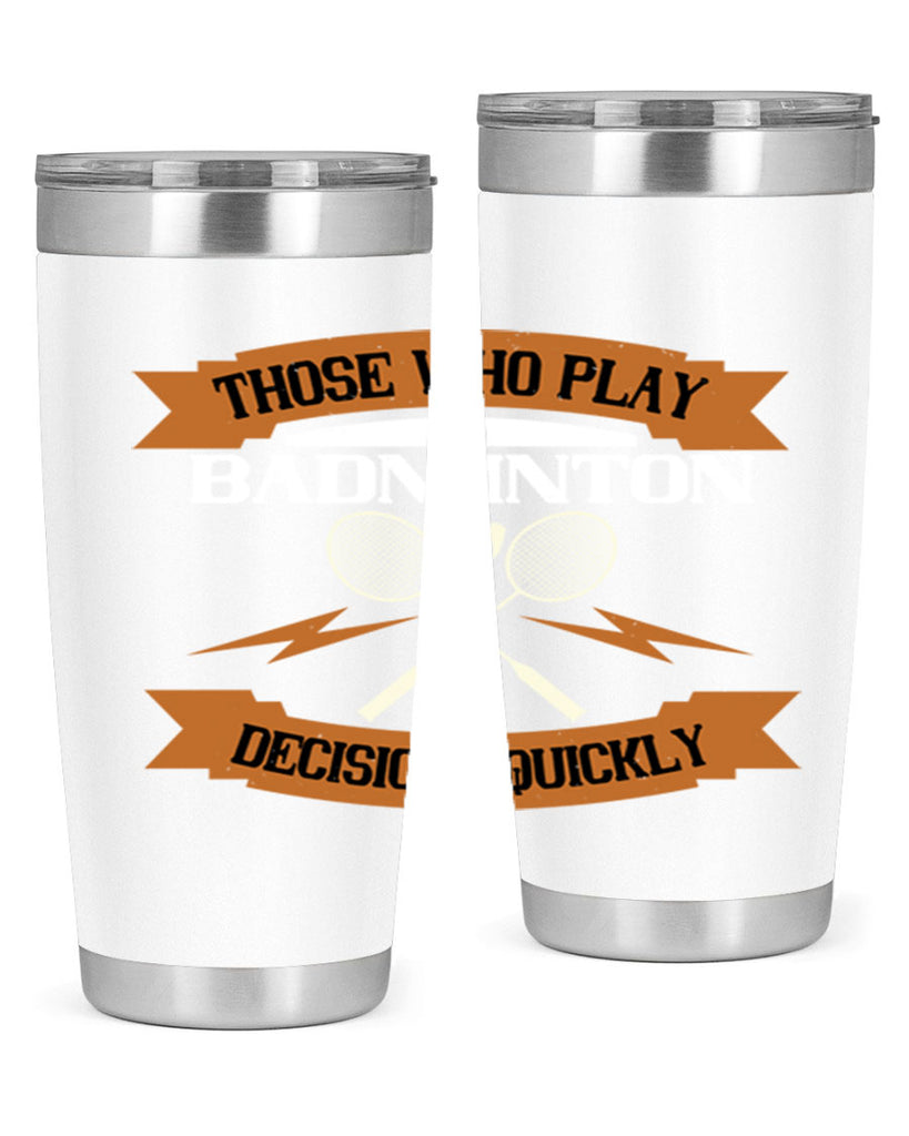 Those who play badminton well take decisions 1792#- badminton- Tumbler