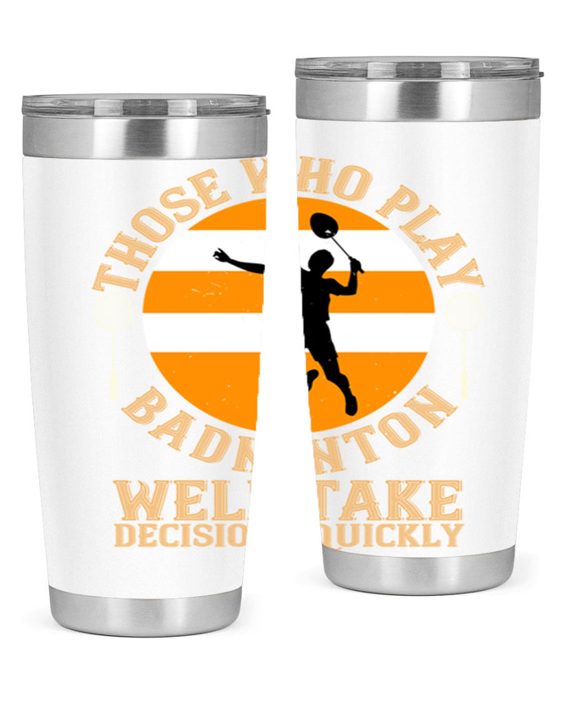 Those who play badminton well take decisions quickly 1802#- badminton- Tumbler