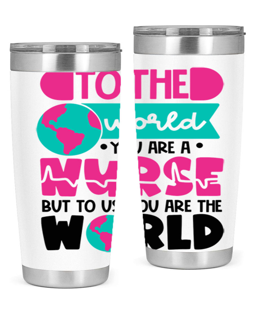 To The World You Are A Nurse But To Us You Are The World Style Style 17#- nurse- tumbler