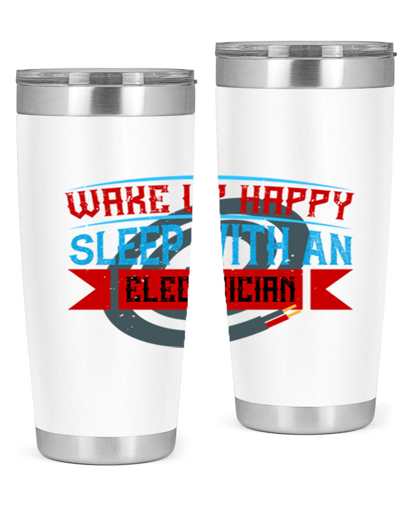 Wake up happy sleep with an electrician Style 6#- electrician- tumbler