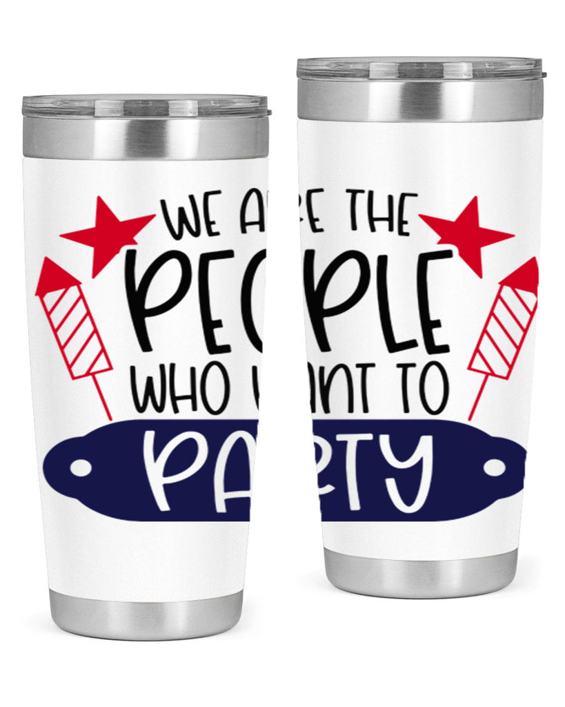 We Are The People Who Want To Party Style 185#- Fourt Of July- Tumbler
