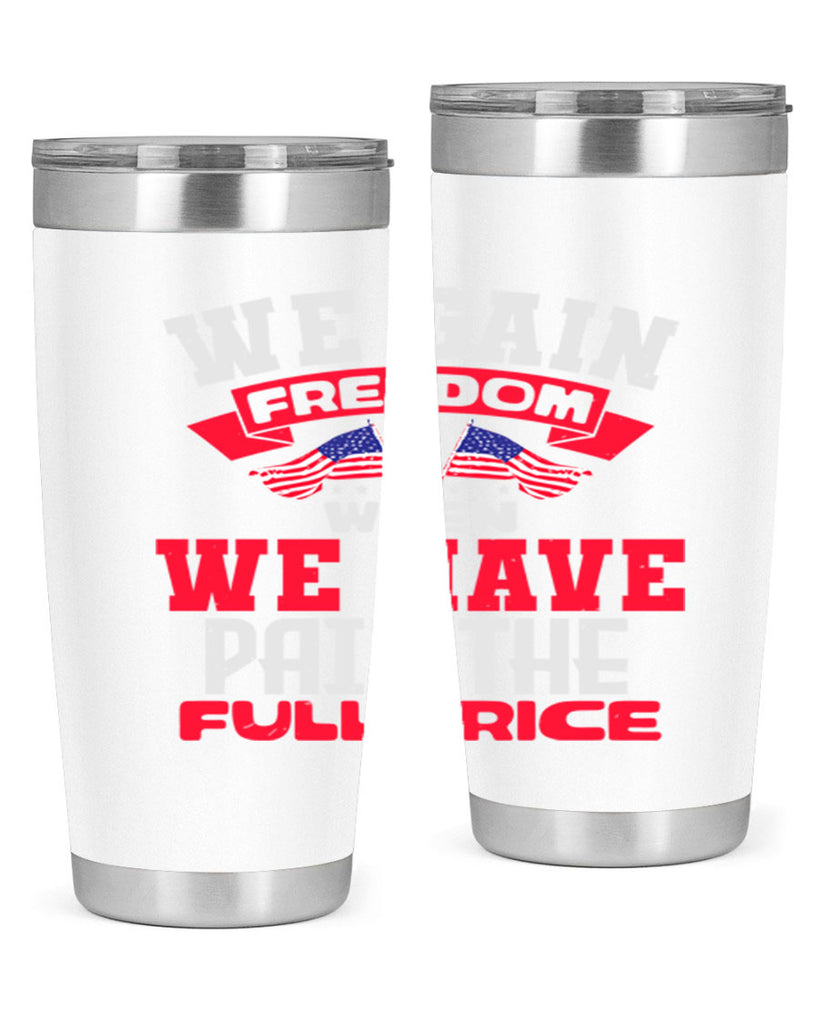We gain freedom when we have Style 53#- Fourt Of July- Tumbler