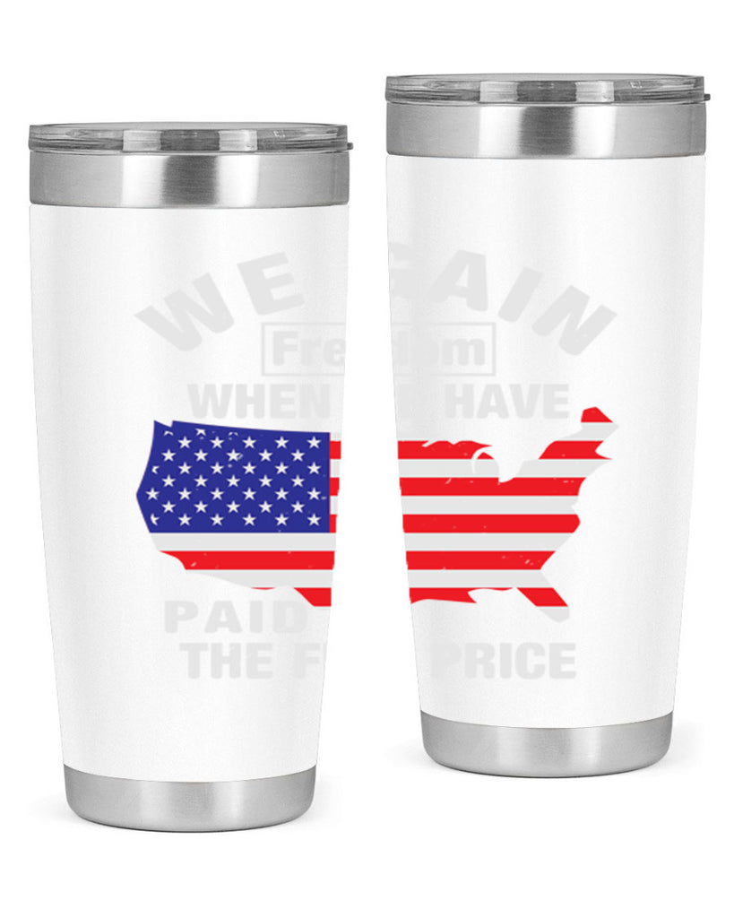 We gain freedom when we have paid the full price Style 51#- Fourt Of July- Tumbler