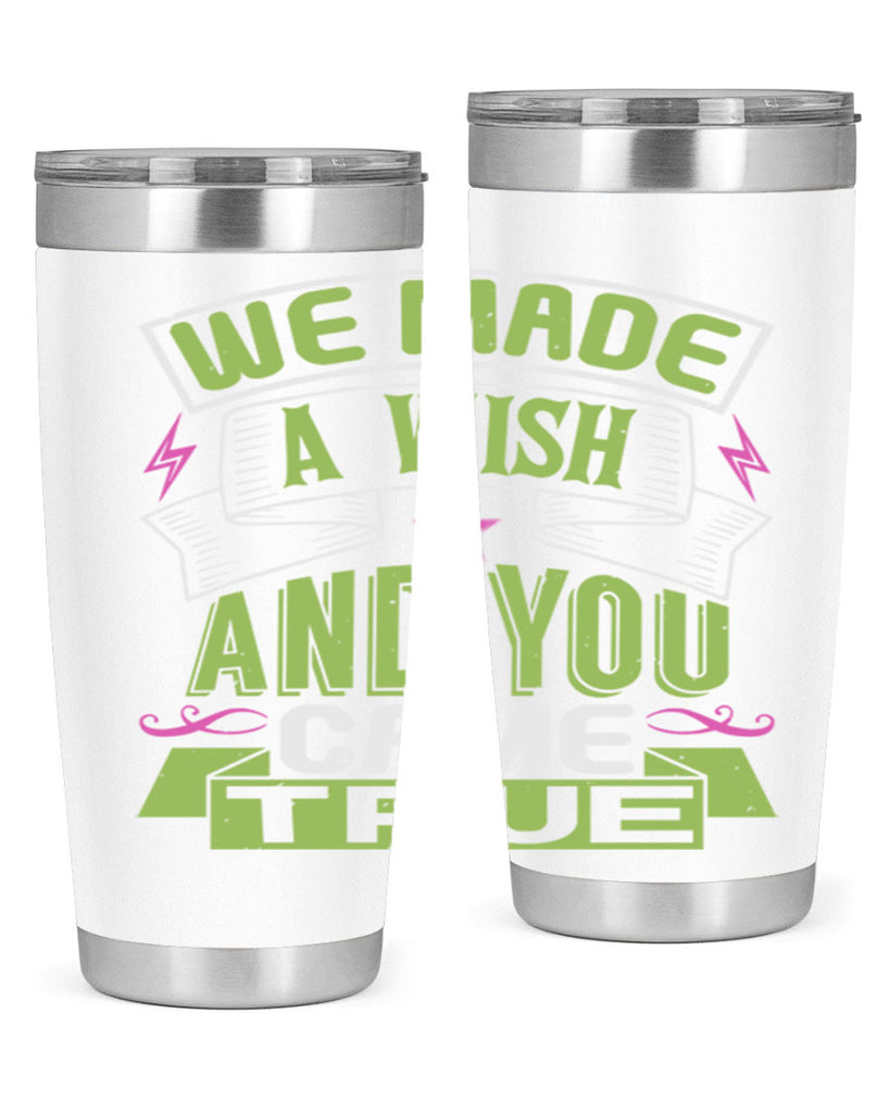 We made a wish and you came true Style 165#- baby- tumbler