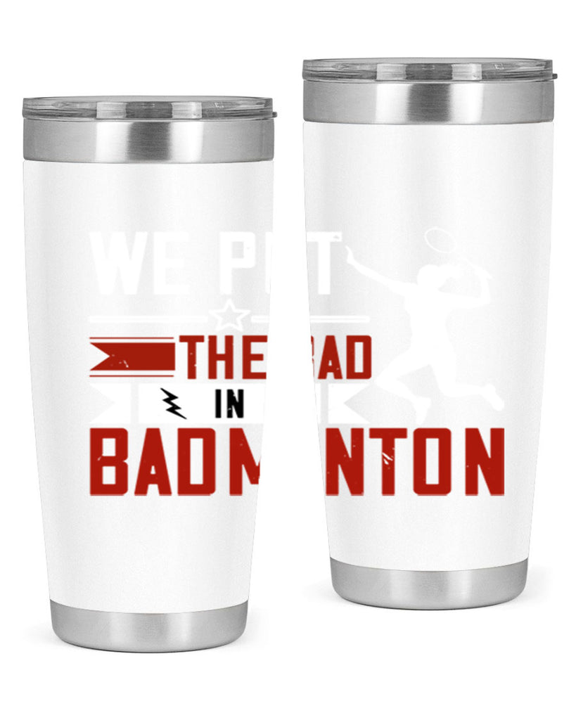 We put the Bad in Badminton 1772#- badminton- Tumbler