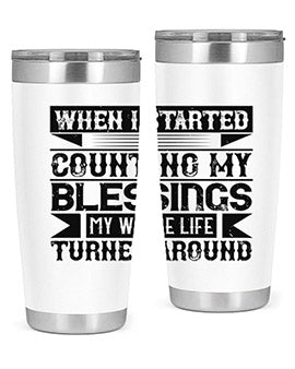 When I started counting my blessings my whole life turned around Style 9#- volunteer- Tumbler