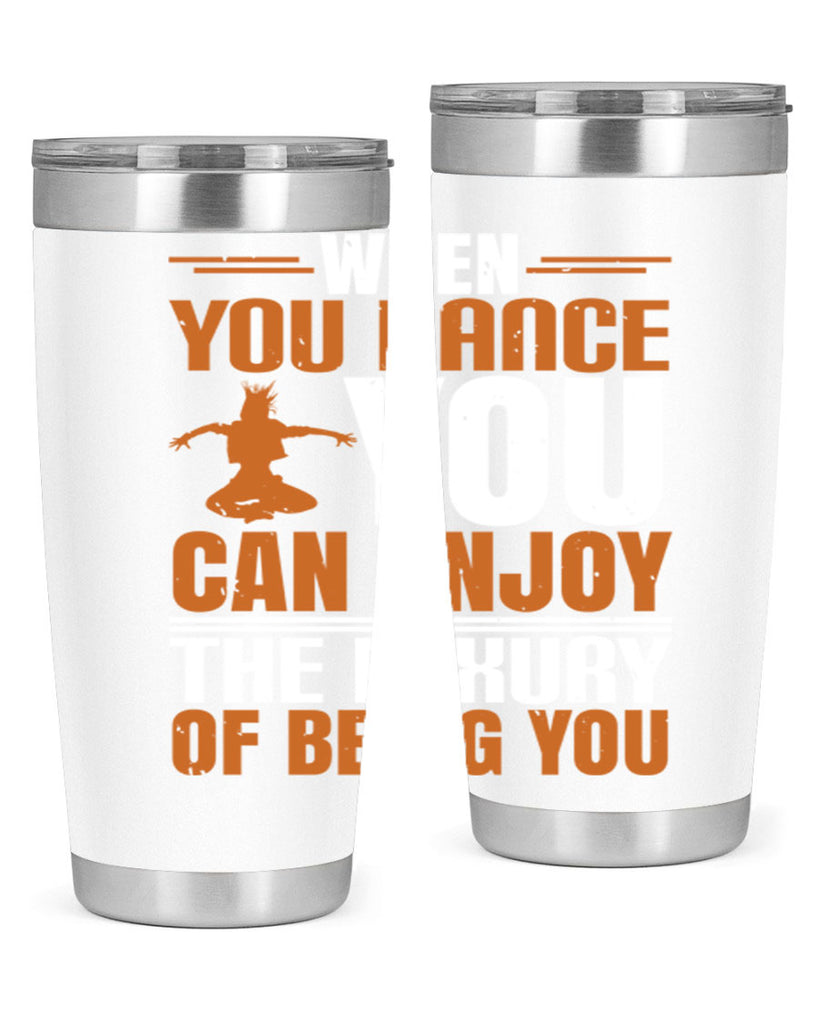 When you dance you can enjoy the luxury of being you 43#- dance- Tumbler