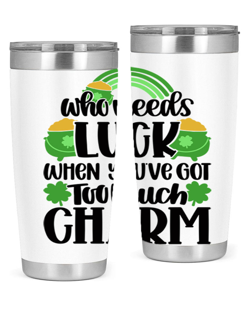 Who Needs Lucy Whem Youve Got Too Much Charm Style 13#- St Patricks Day- Tumbler