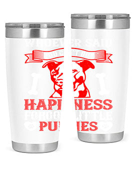 Whoever said you cant buy Happiness forgot little puppies Style 139#- dog- Tumbler