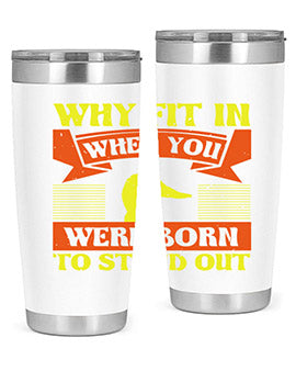 Why Fit In When You Were Born to Stand Out Style 7#- duck- Tumbler