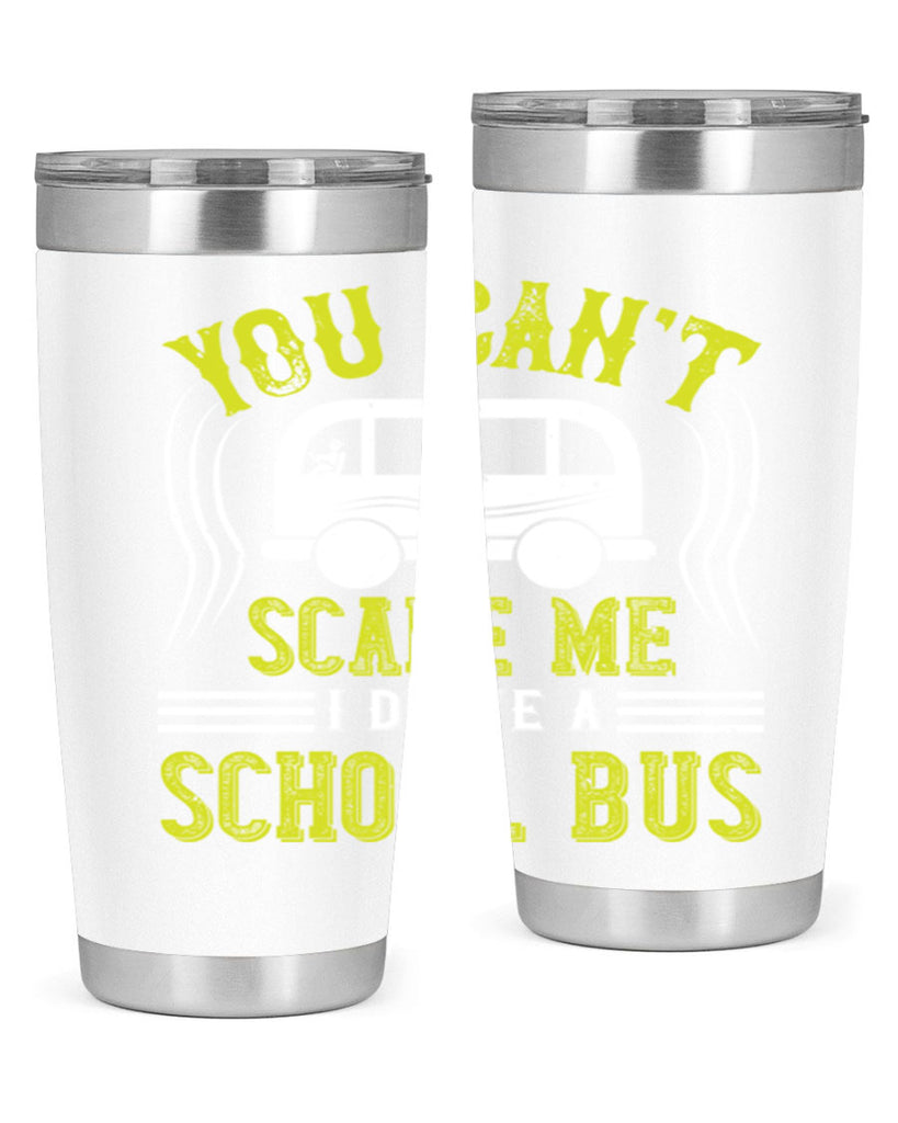 YOU CANT SCARE ME IM A BUS DRIVER Style 2#- bus driver- tumbler