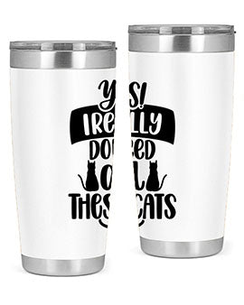 Yes I Really Do Need Style 109#- cat- Tumbler