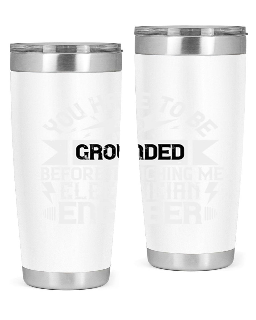 You have to be grounded before touching me electrician engineer Style 1#- electrician- tumbler