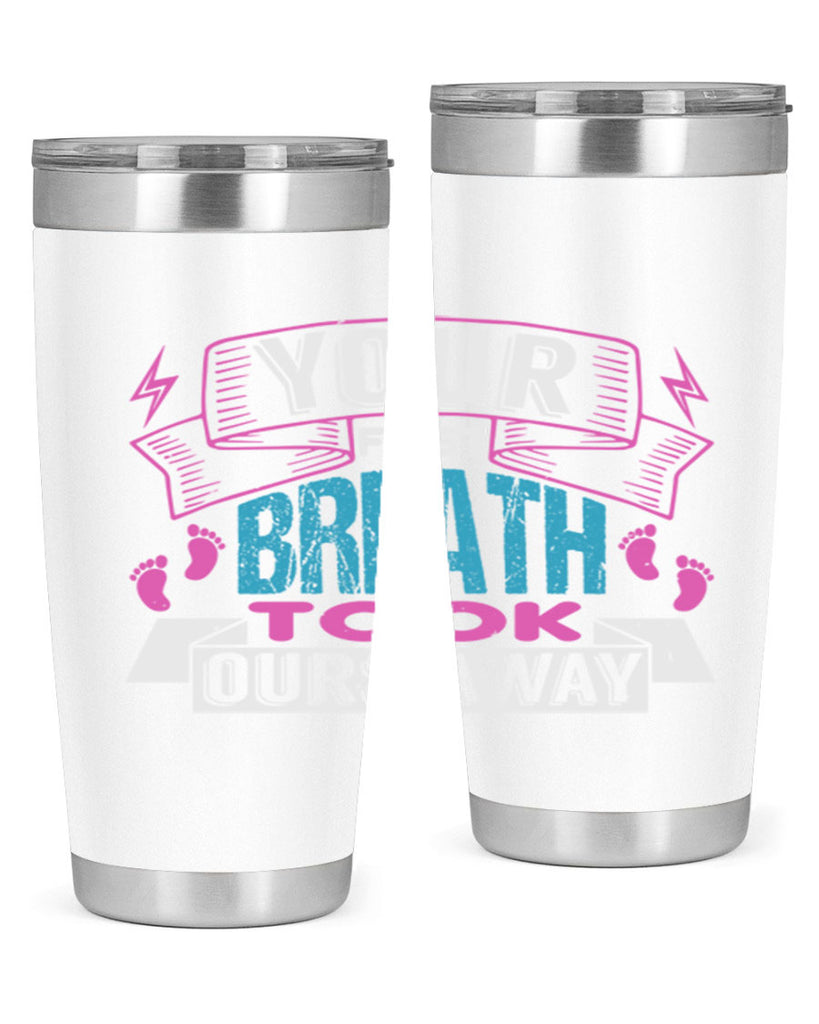 Your first breath took ours away Style 159#- baby- tumbler