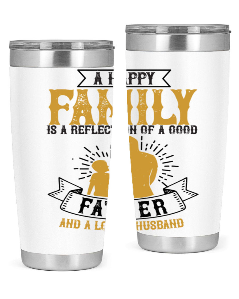 a happy family is a reflection of a good father and a loving husband 200#- fathers day- Tumbler