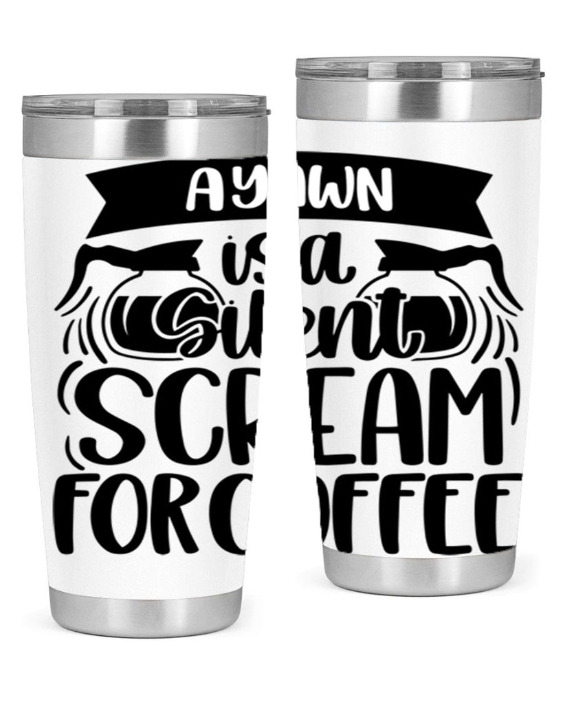 a yawn is a silent scream 190#- coffee- Tumbler