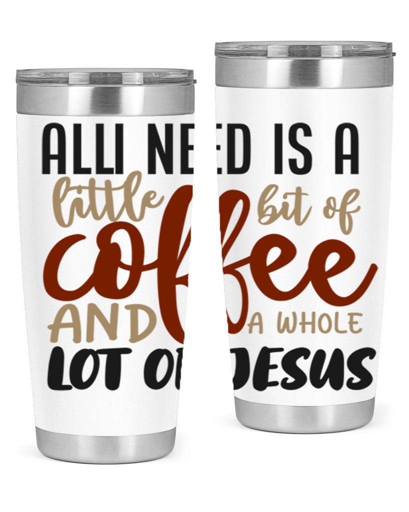 all i need is a little bit of coffee and a whole lot of jesus 226#- coffee- Tumbler
