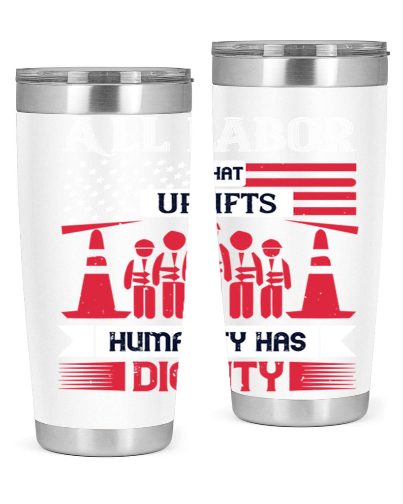 all labor that uplifts humanity has dignity 46#- labor day- Tumbler