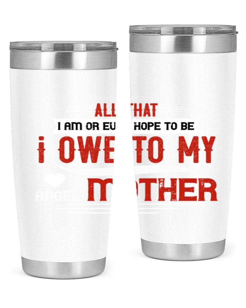 all that i am or ever hope to be 223#- mom- Tumbler