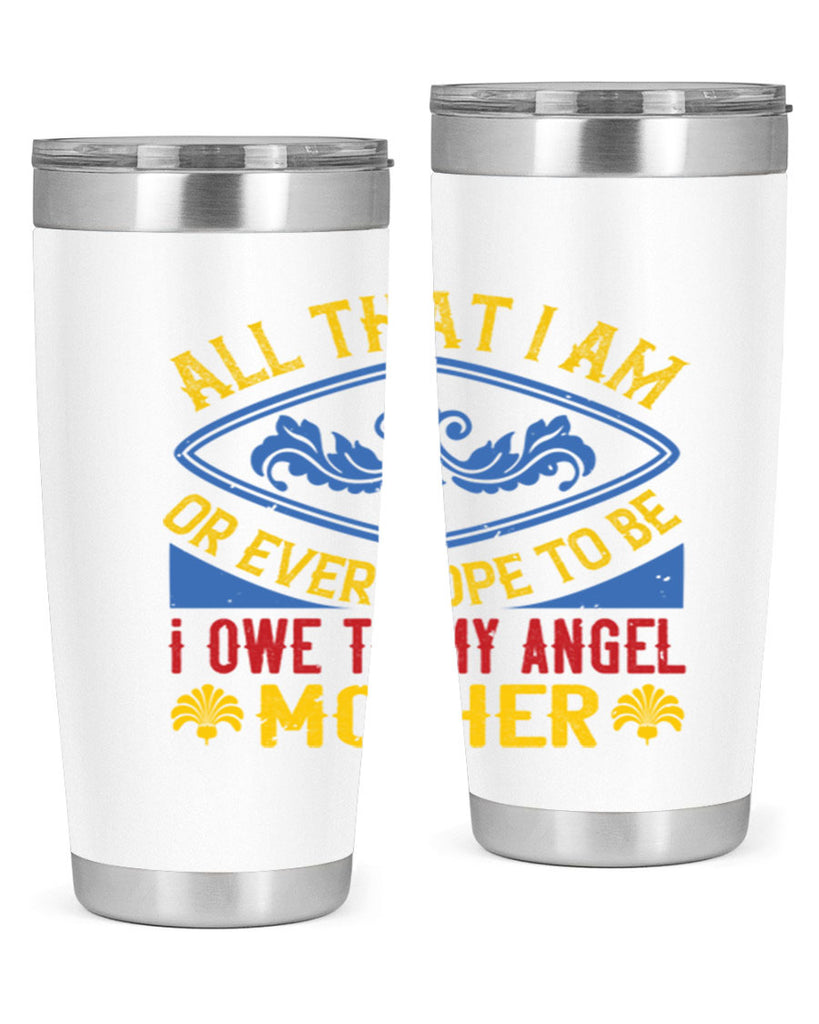all that i am or ever hope to be i owe to my angel mother 221#- mom- Tumbler