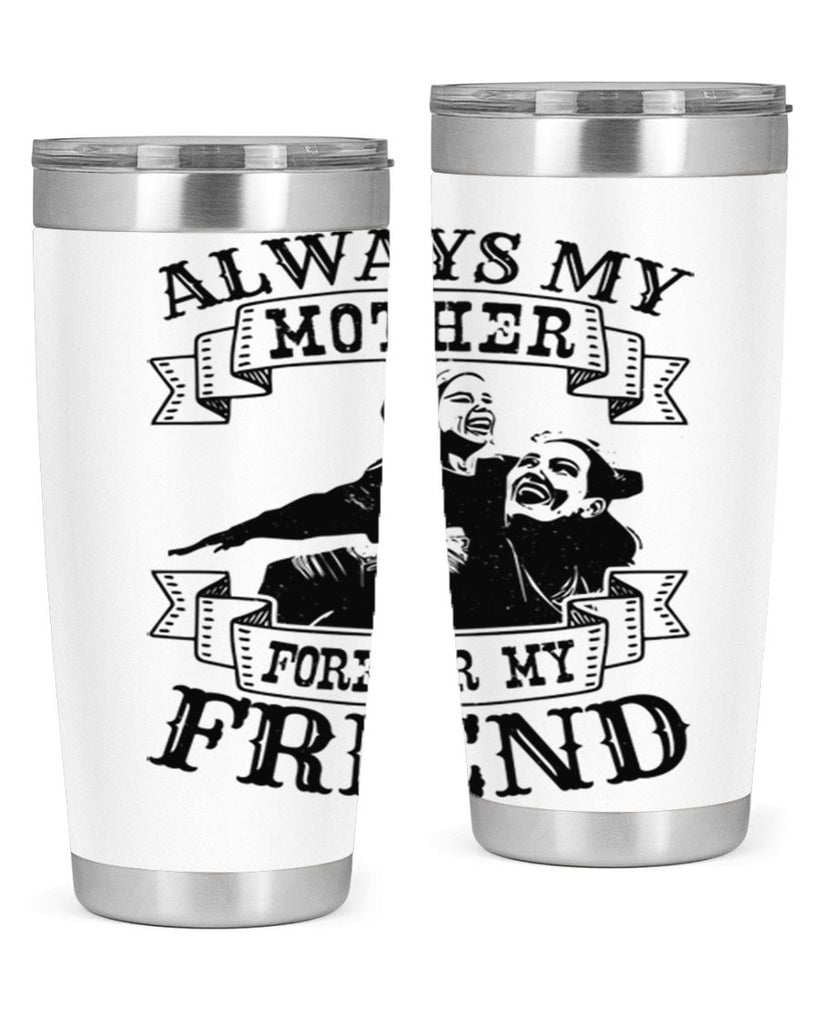 always my mother forever my friend 7#- mothers day- Tumbler
