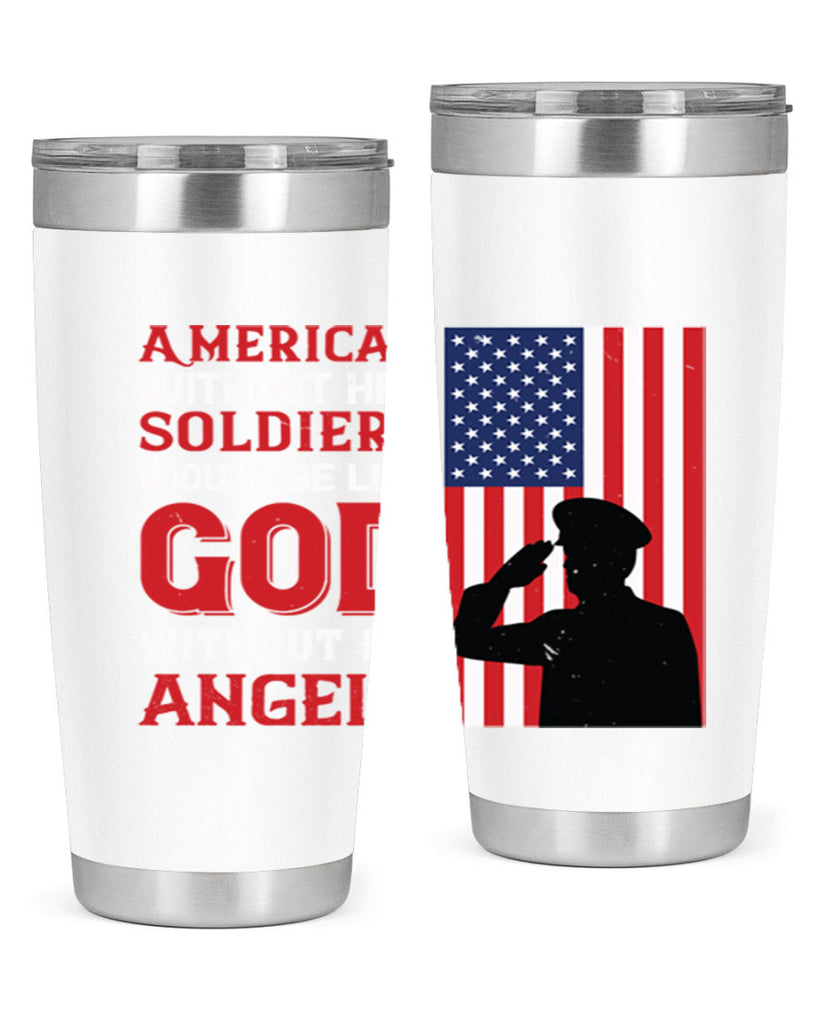 american without her soldiers would be like god without his angels 80#- Veterns Day- Tumbler