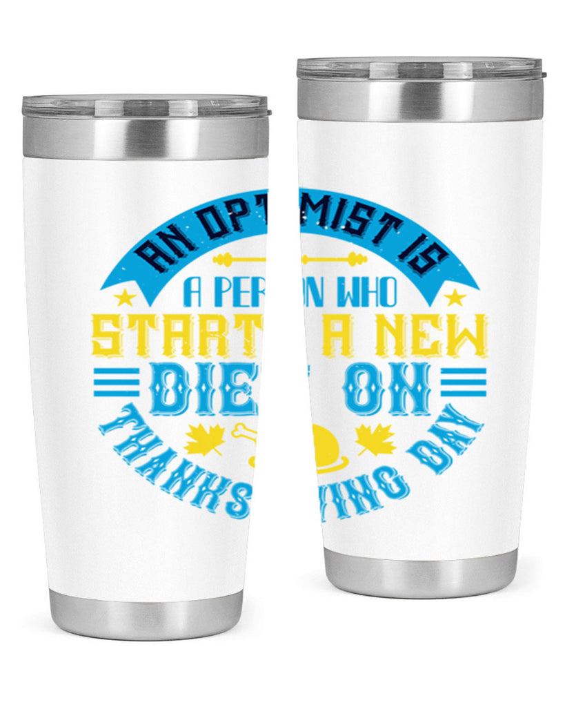 an optimist is a person who starts a new diet on thanksgiving day 50#- thanksgiving- Tumbler
