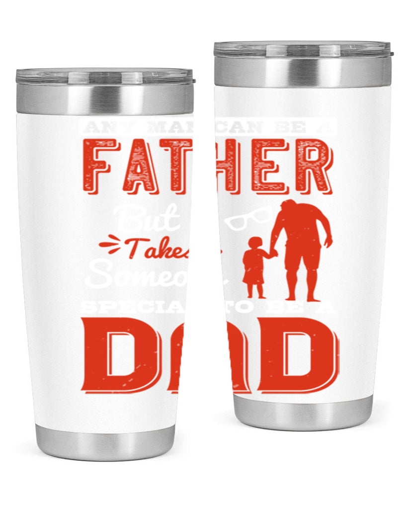 any man can be a father but it takes someone special to be a dad 134#- fathers day- Tumbler