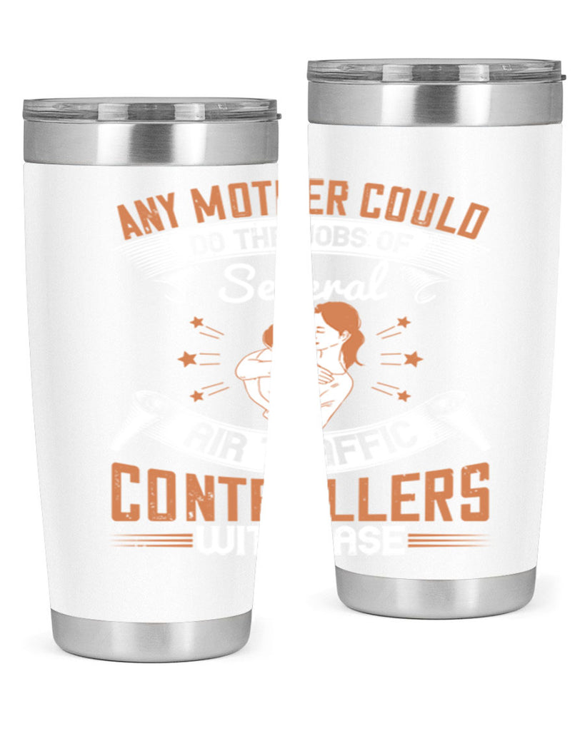 any mother could do the jobs of several air traffic controllers with ease 218#- mom- Tumbler