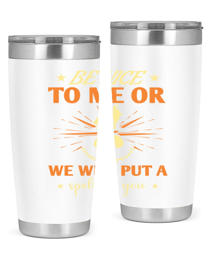 be nice to me or we will put a spell on you 140#- halloween- Tumbler