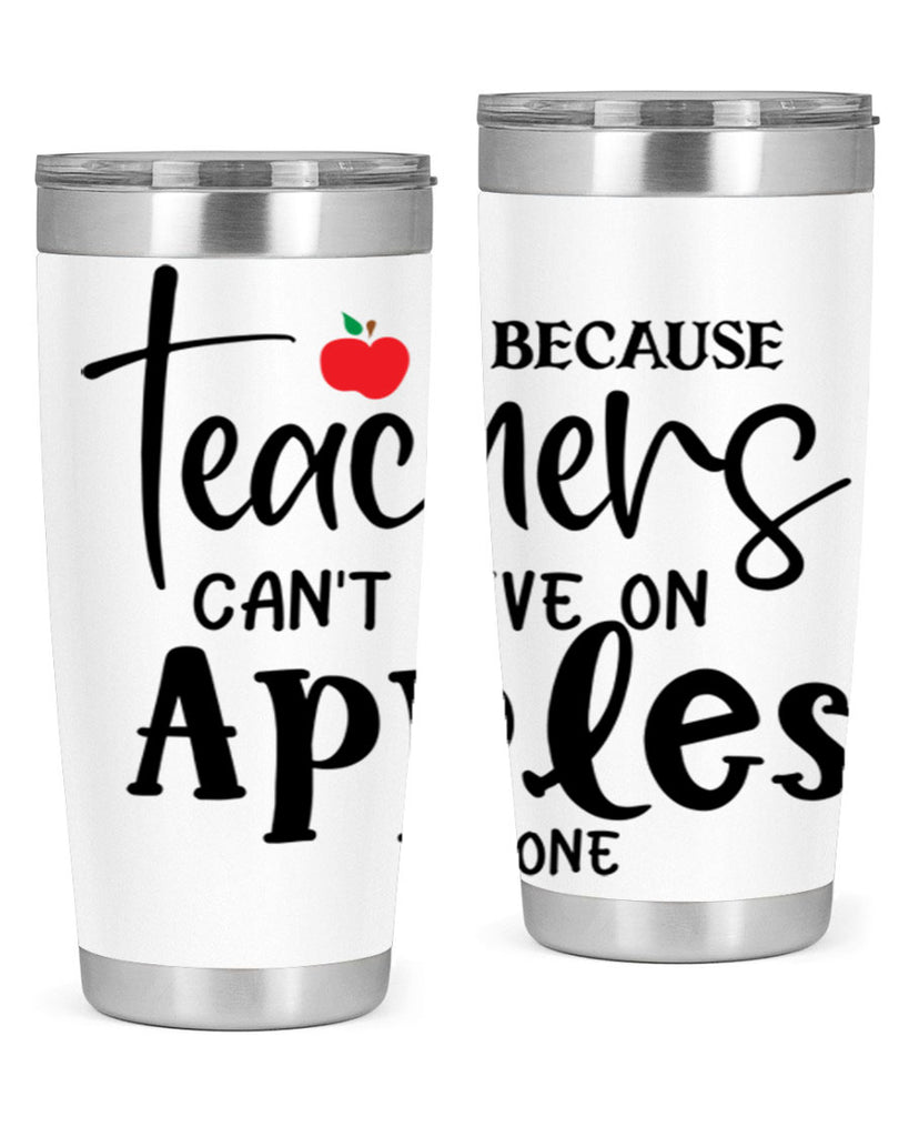 because teachers cant live on apples alone Style 190#- teacher- tumbler