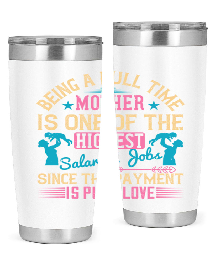 being a fulltime mother is one of the highest salaried jobs since the payment is pure love 212#- mom- Tumbler
