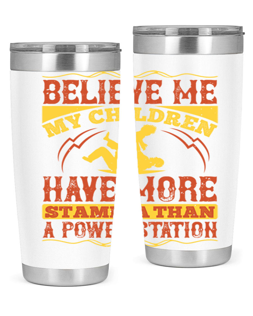 believe me my children have more stamina than a power station 3#- Parents Day- Tumbler